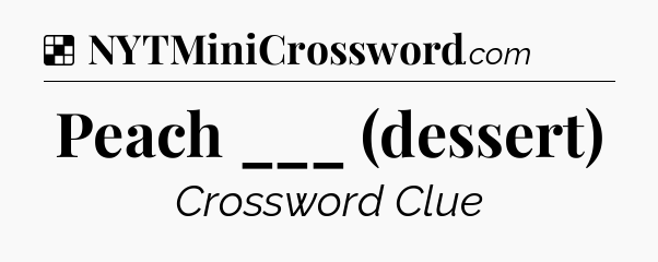 Solution: Peach ___ (dessert) - NYT Crossword