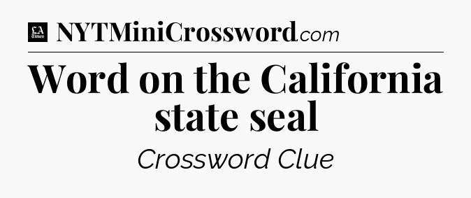 Word on the California state seal - LA Times Crossword
