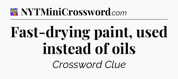 Fast-drying paint, used instead of oils Codycross