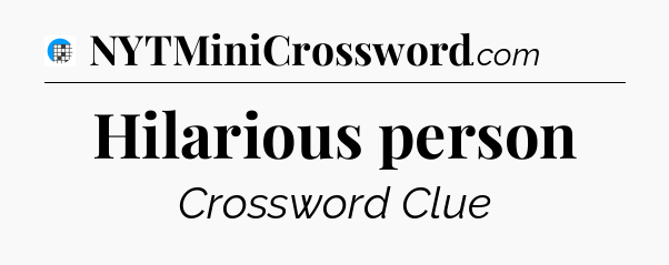 Hilarious person Crossword Clue