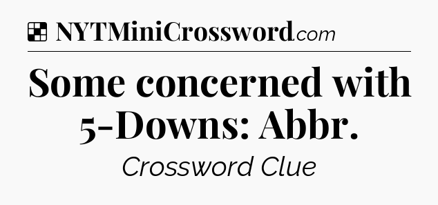 Solution: Some concerned with 5-Downs: Abbr - NYT Crossword