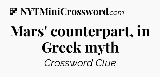 Solution: Mars' counterpart, in Greek myth - NYT Crossword
