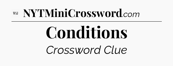 Conditions - WSJ Crossword