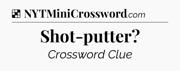 Solution: Shot-putter - NYT Crossword