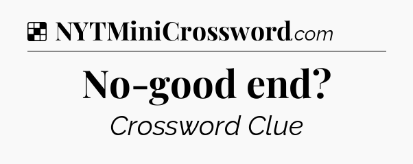 Solution: No-good end - NYT Crossword