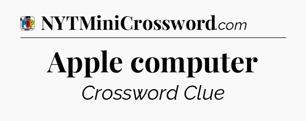 Apple computer Crossword Clue