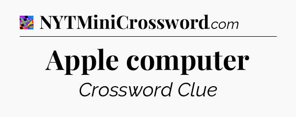 Apple computer Crossword Clue
