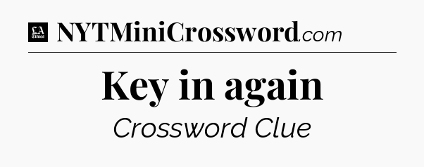 Key in again - LA Times Crossword