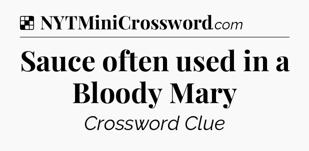 Solution: Sauce often used in a Bloody Mary - NYT Crossword