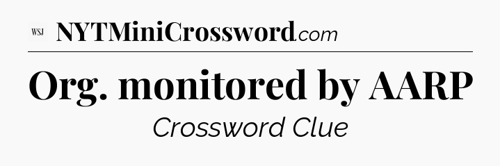 Org. monitored by AARP - WSJ Crossword
