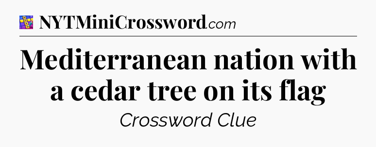 Mediterranean nation with a cedar tree on its flag Codycross