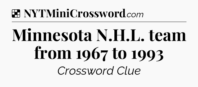 Solution: Minnesota N.H.L. team from 1967 to 1993 - NYT Crossword