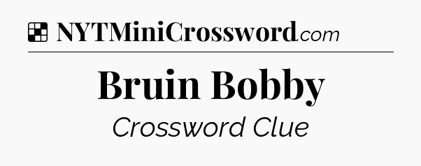 Solution: Bruin Bobby - NYT Crossword