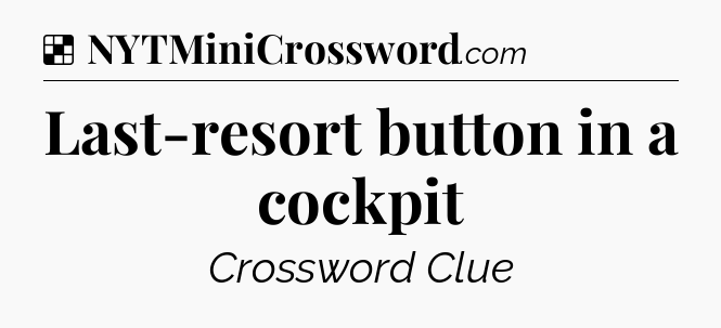 Solution: Last-resort button in a cockpit - NYT Crossword