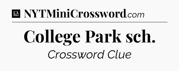 College Park sch - LA Times Crossword