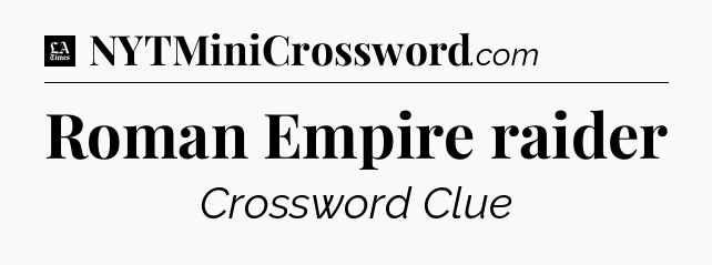 Roman Empire raider - LA Times Crossword
