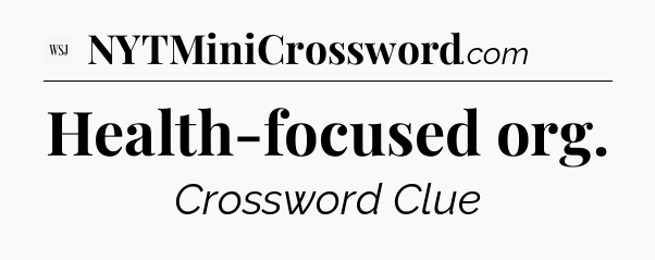 Health-focused org - WSJ Crossword