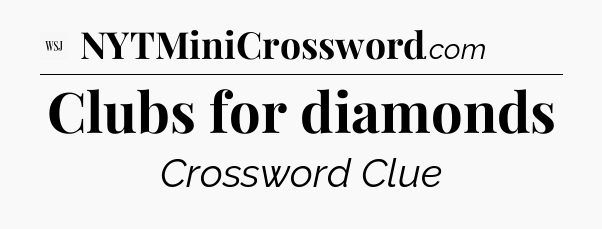 Clubs for diamonds - WSJ Crossword