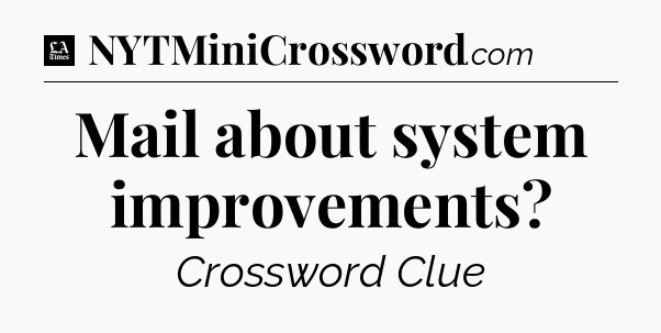 Mail about system improvements - LA Times Crossword