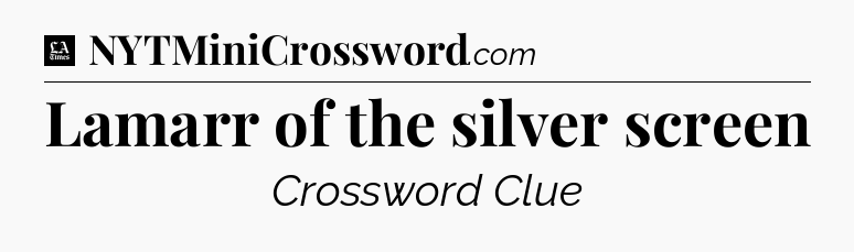 Lamarr of the silver screen - LA Times Crossword