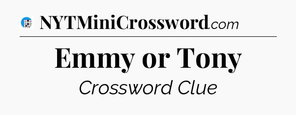 Emmy or Tony Crossword Clue