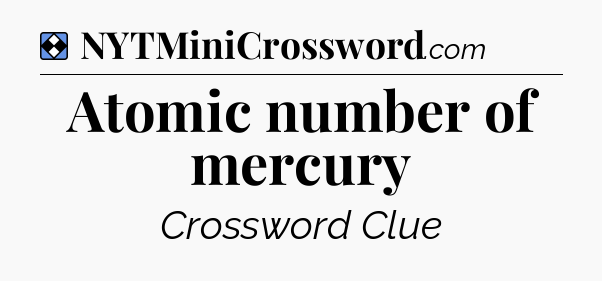 Solution: Atomic number of mercury - NYT Mini Crossword