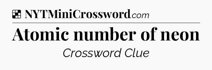 Solution: Atomic number of neon - NYT Crossword