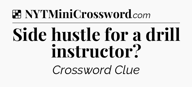Solution: Side hustle for a drill instructor - NYT Crossword