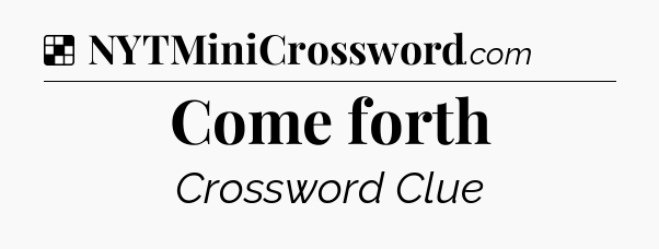 Solution: Come forth - NYT Crossword