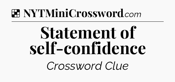Solution: Statement of self-confidence - NYT Crossword