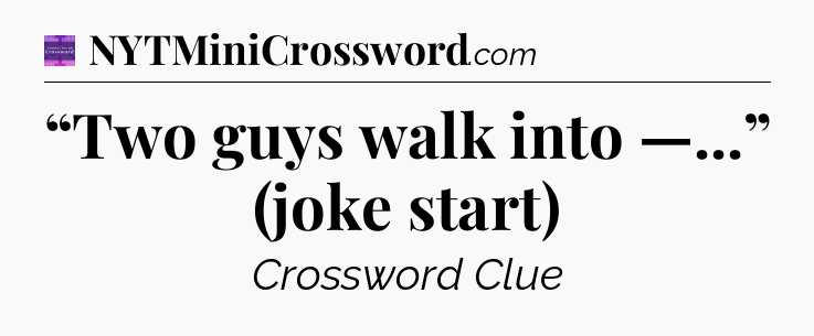“Two guys walk into —...” (joke start) - Thomas Joseph Crossword