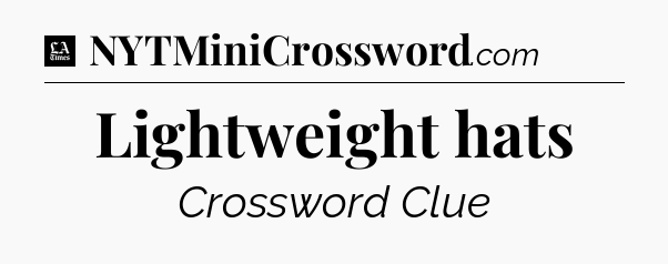 Lightweight hats - LA Times Crossword