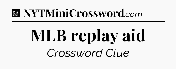 MLB replay aid - LA Times Crossword
