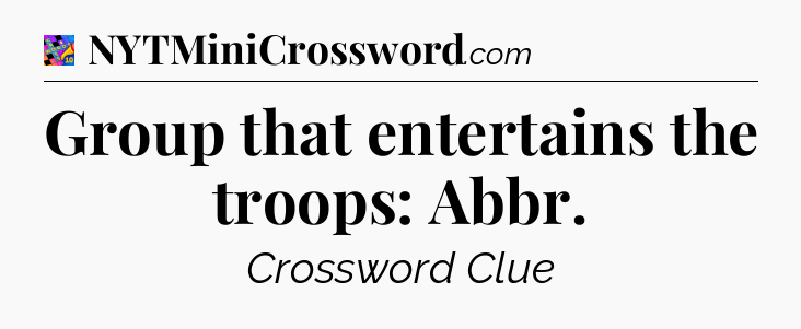 Group that entertains the troops: Abbr Crossword Clue