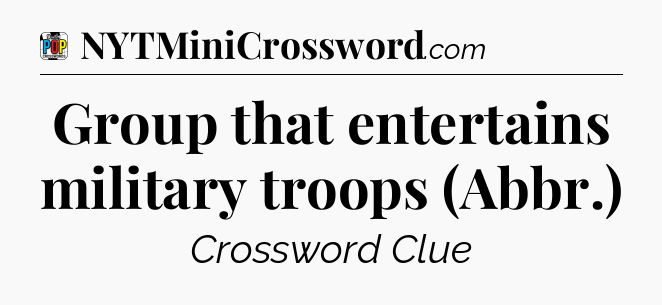 Group that entertains military troops (Abbr.) Crossword Clue