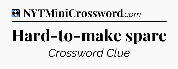 Solution: Hard-to-make spare - NYT Mini Crossword