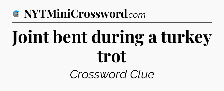 Joint bent during a turkey trot Crossword Clue