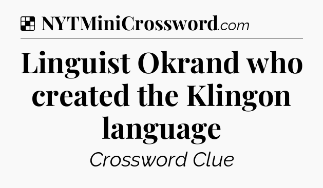 Solution: Linguist Okrand who created the Klingon language - NYT Crossword