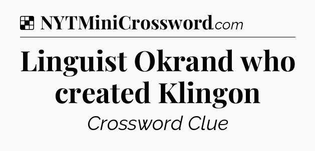Solution: Linguist Okrand who created Klingon - NYT Crossword