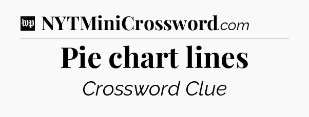Pie chart lines Crossword Clue
