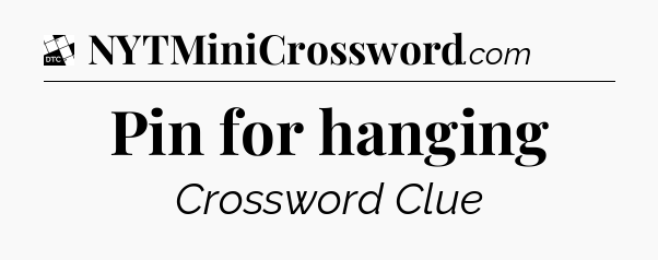 Pin for hanging - Daily Themed Classic Crossword