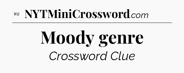Moody genre - WSJ Crossword