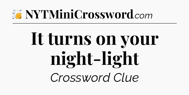 It turns on your night-light - 7 Little Words