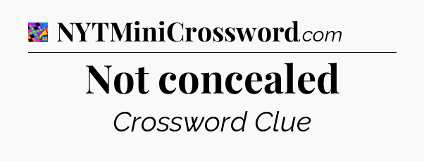 Not concealed Crossword Clue