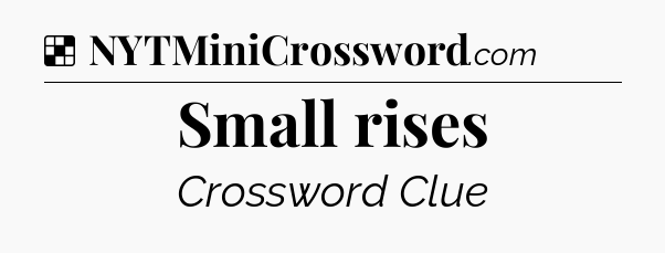 Solution: Small rises - NYT Crossword
