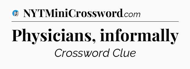 Physicians, informally Crossword Clue