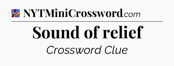 Sound of relief Crossword Clue