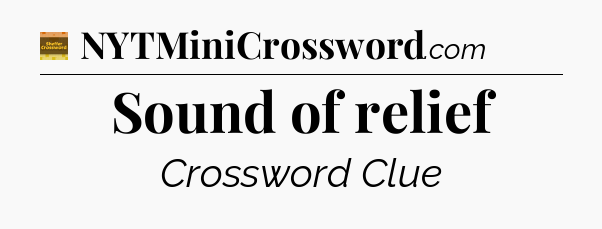 Sound of relief crossword clue Eugene Sheffer