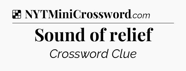 Solution: Sound of relief - NYT Crossword
