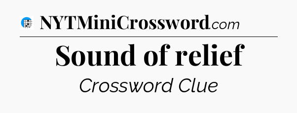 Sound of relief Crossword Clue